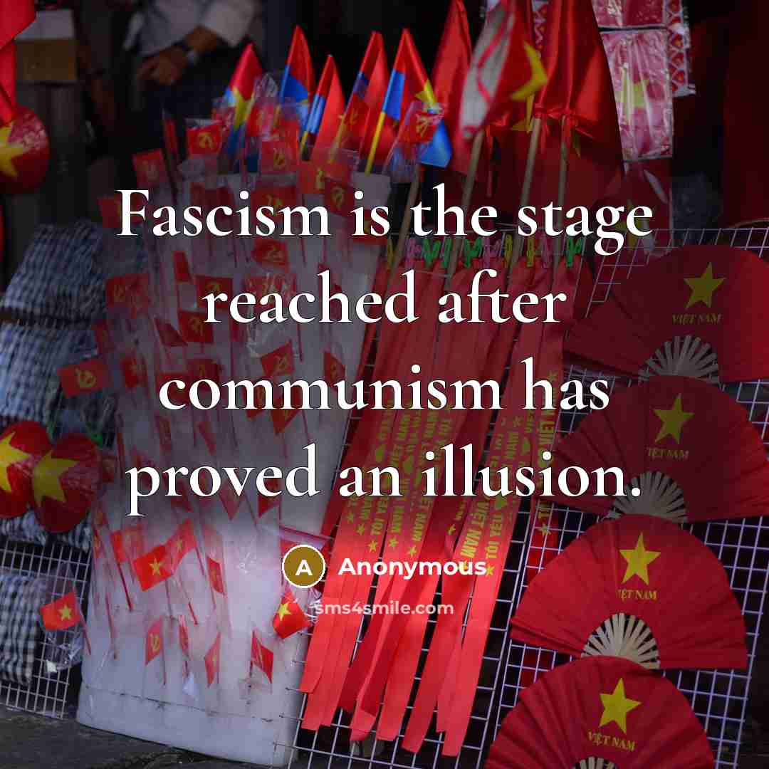 “Fascism is the stage reached after communism has proved an illusion.” quote by Anonymous
