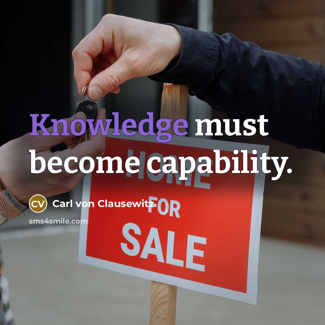 “Knowledge must become capability.” quote by Carl von Clausewitz