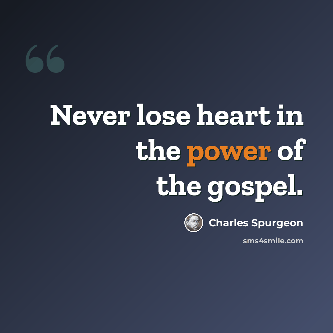 “Never lose heart in the power of the gospel.” quote by Charles Spurgeon