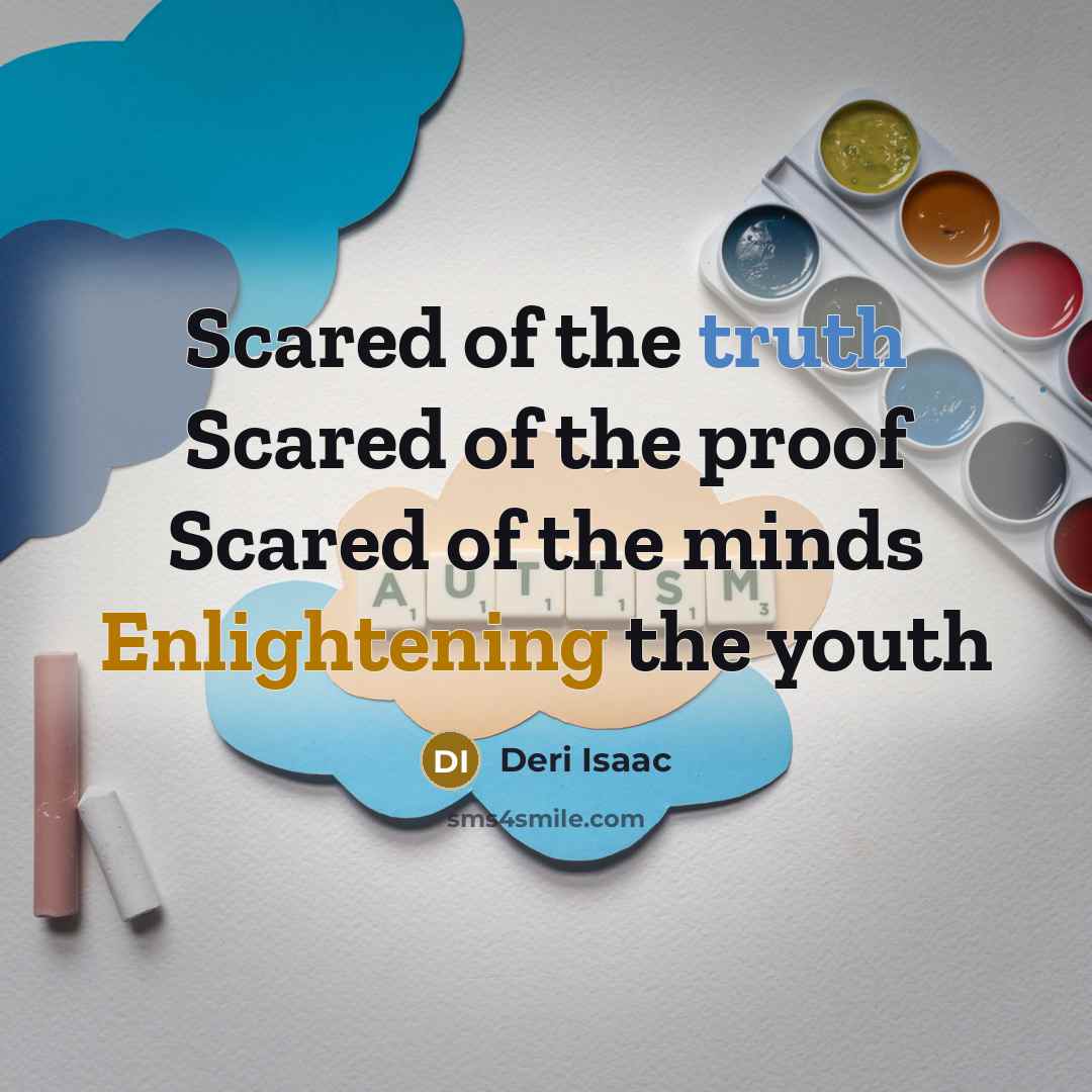 “Scared of the truth Scared of the proof Scared of the minds Enlightening the youth” quote by Deri Isaac