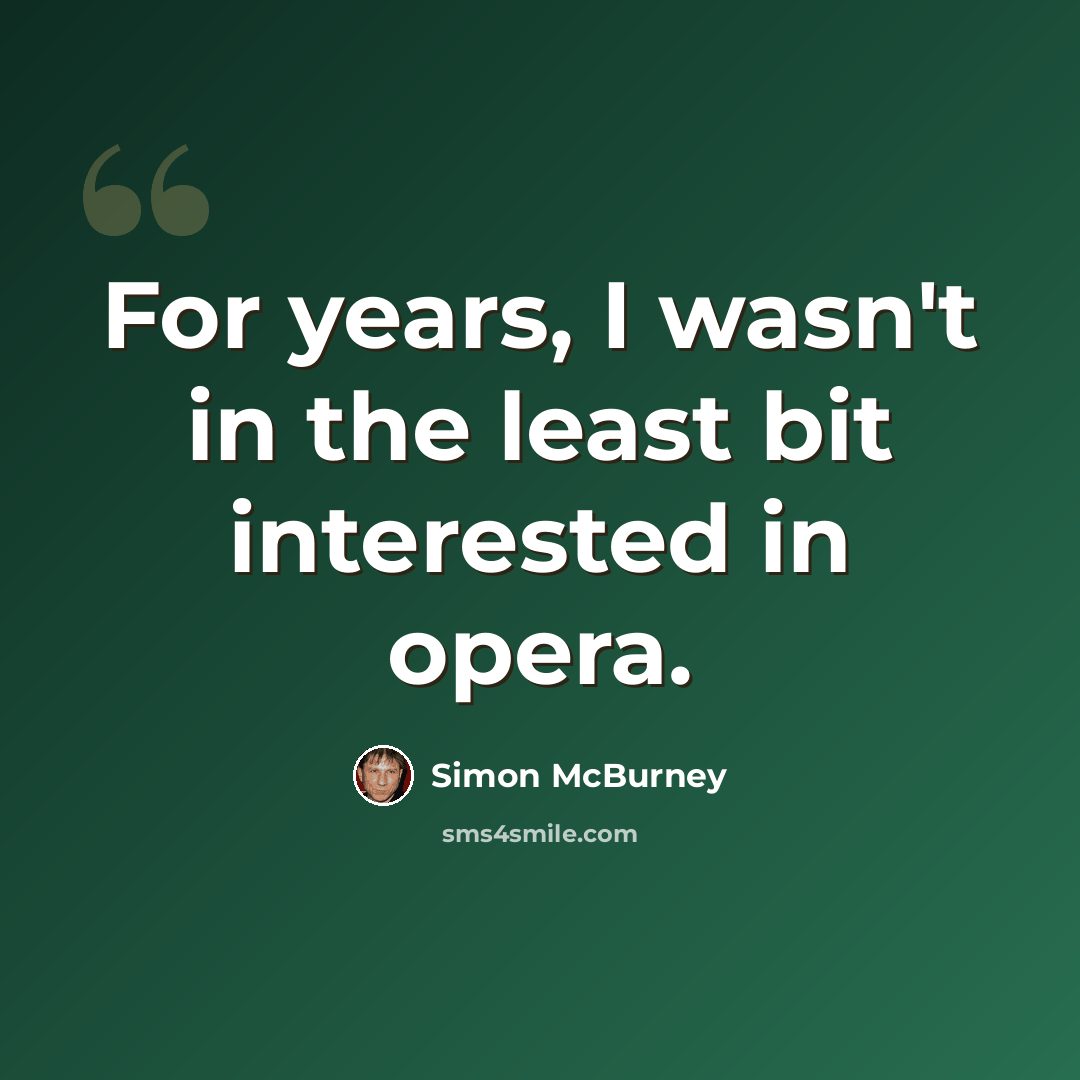 “For years, I wasn't in the least bit interested in opera.” quote by Simon McBurney
