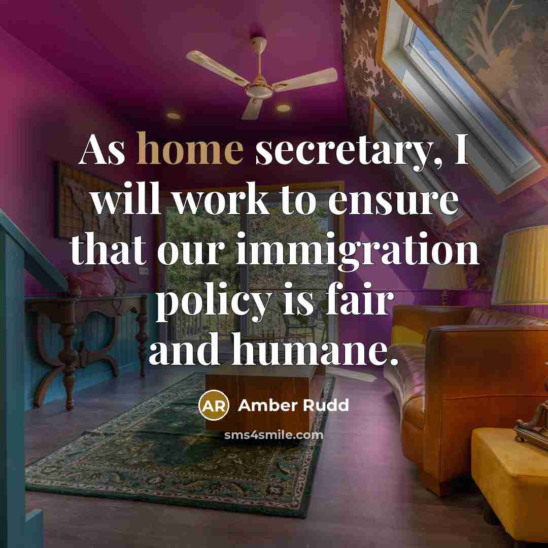 “As home secretary, I will work to ensure that our immigration policy is fair and humane.” quote by Amber Rudd