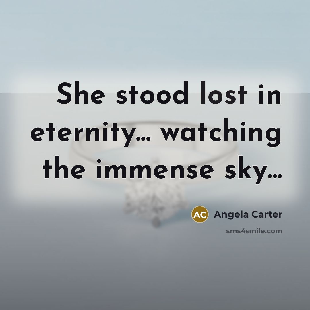 “She stood lost in eternity... watching the immense sky...” quote by Angela Carter