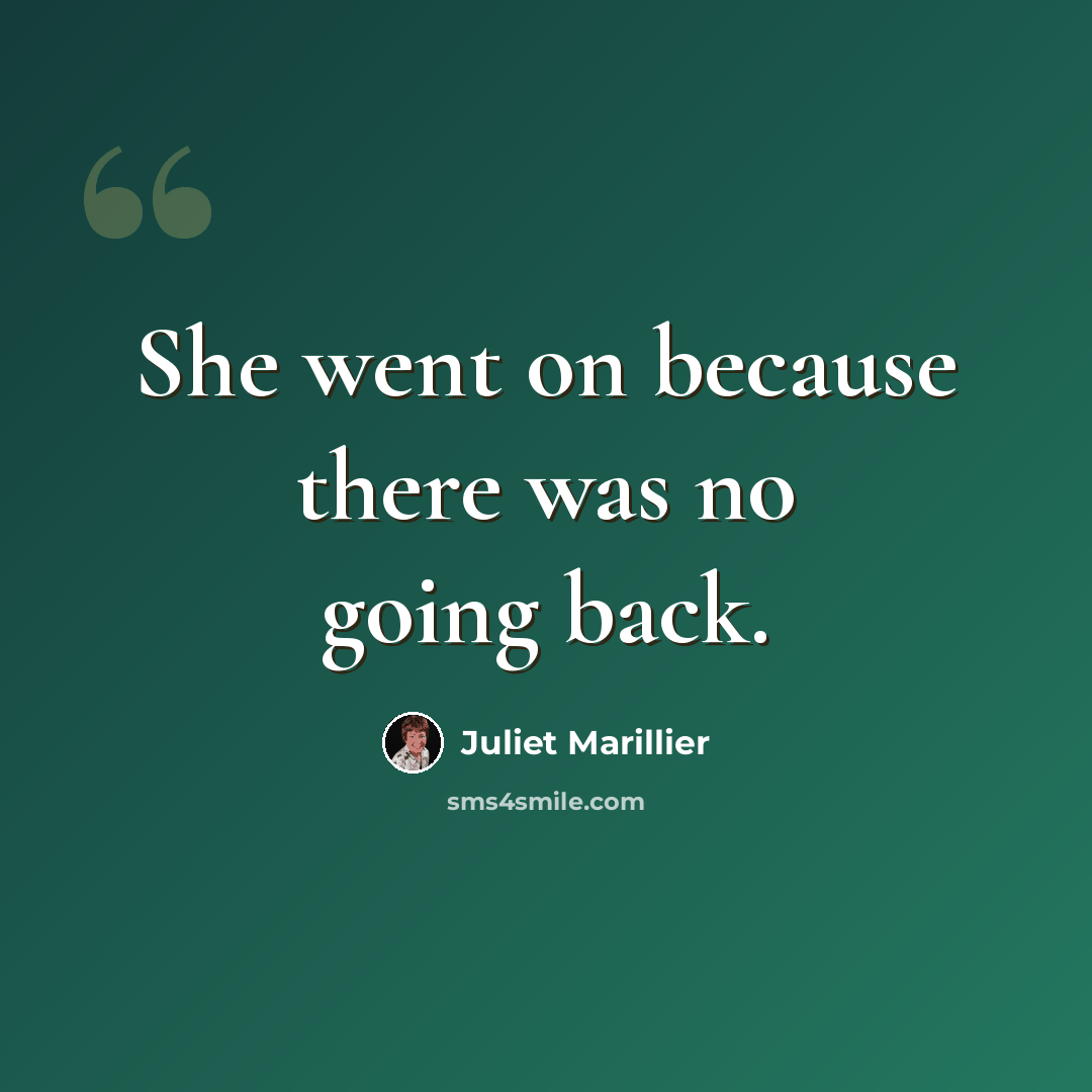 “She went on because there was no going back.” quote by Juliet Marillier
