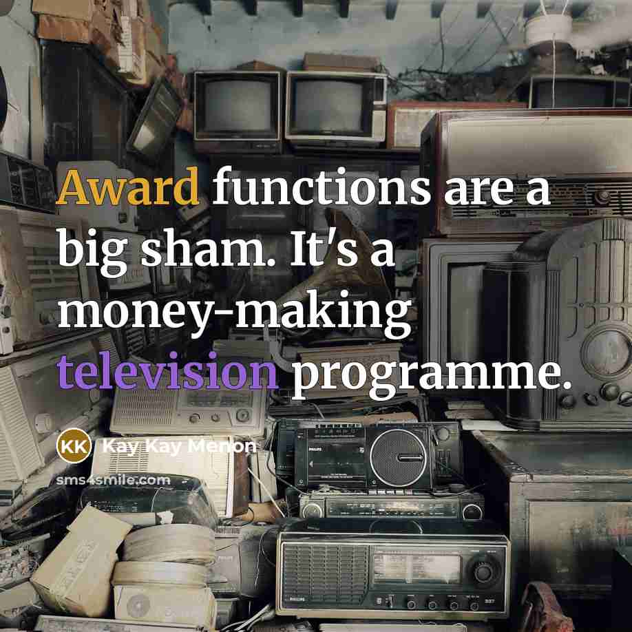 “Award functions are a big sham. It's a money-making television programme.” quote by Kay Kay Menon
