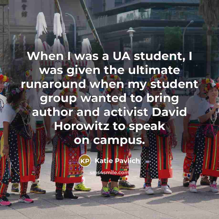 “When I was a UA student, I was given the ultimate runaround when my student group wanted to bring author and activist David Horowitz to speak on campus.” quote by Katie Pavlich