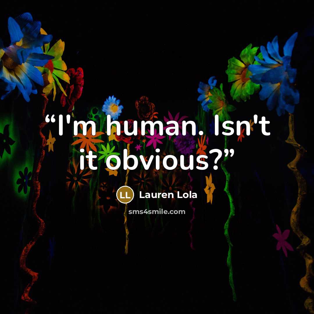 “I'm human. Isn't it obvious?” quote by Lauren Lola