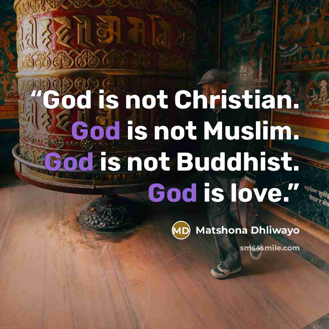 “God is not Christian. God is not Muslim. God is not Buddhist. God is love.” quote by Matshona Dhliwayo