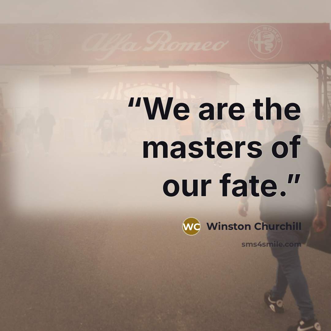 “We are the masters of our fate.” quote by Winston Churchill