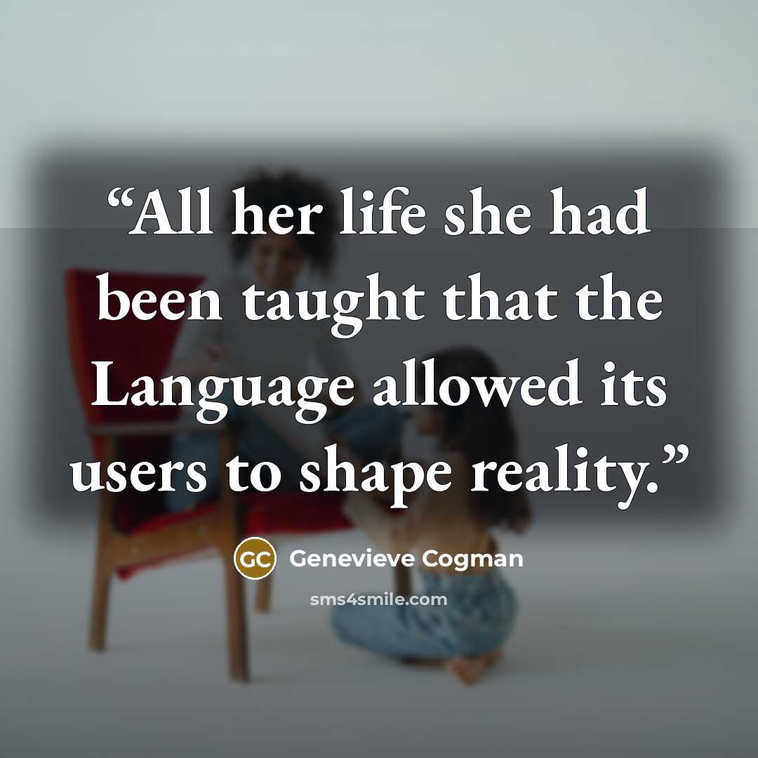“All her life she had been taught that the Language allowed its users to shape reality.” quote by Genevieve Cogman