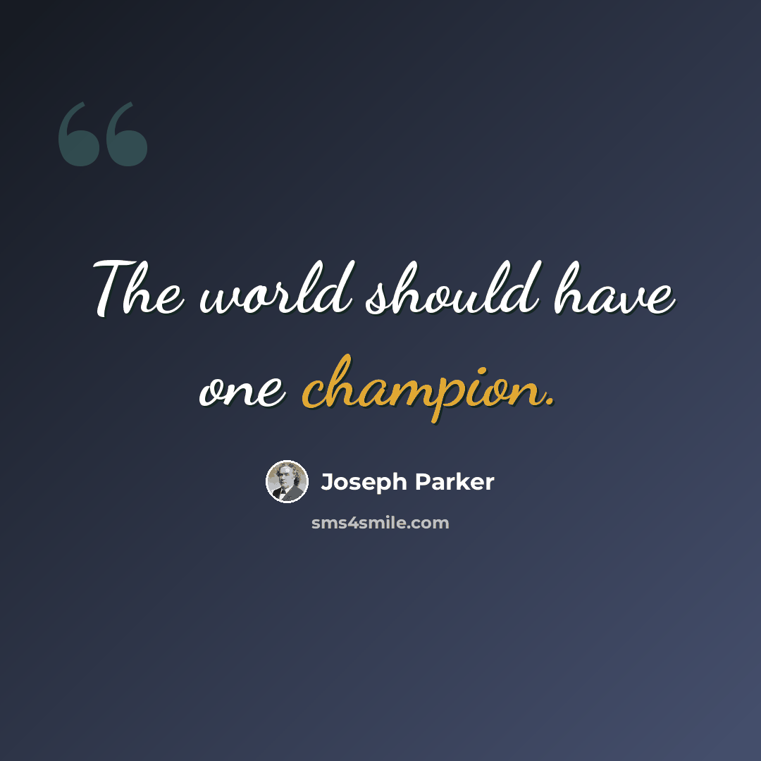 “The world should have one champion.” quote by Joseph Parker