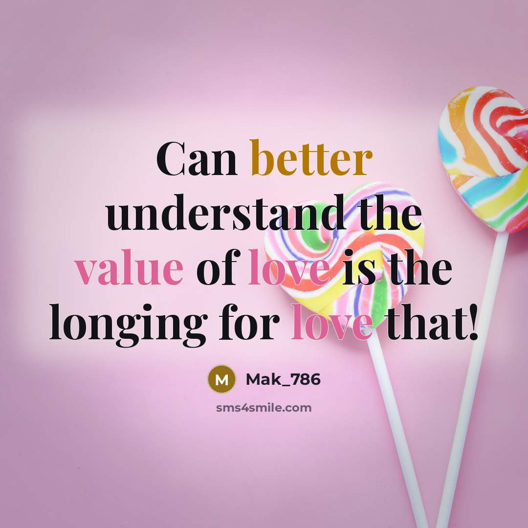 “Can better understand the value of love is the longing for love that!” quote by Mak_786