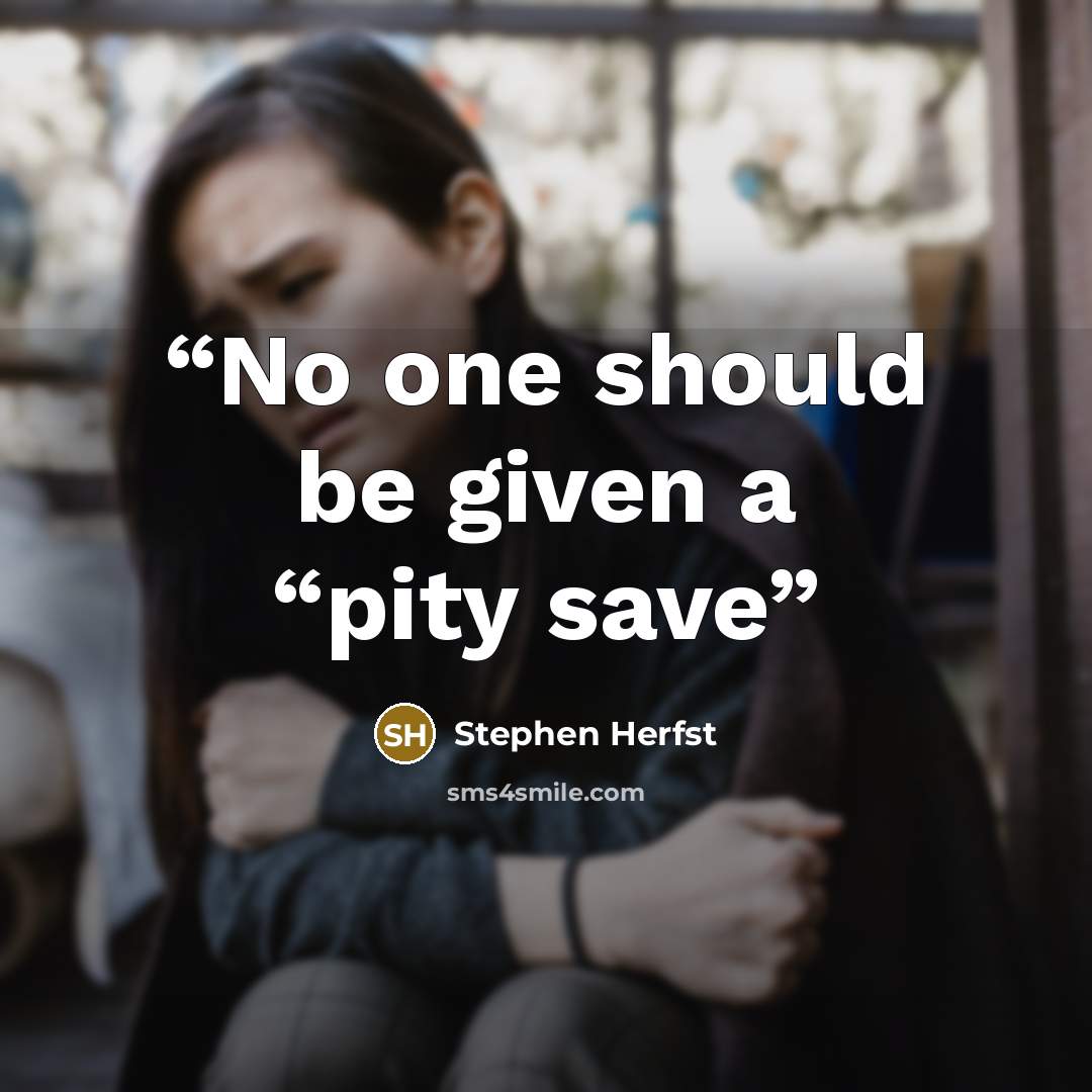 “No one should be given a “pity save” quote by Stephen Herfst