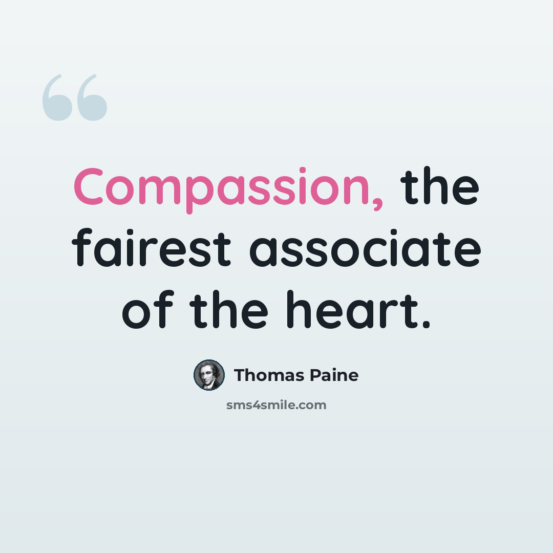 “Compassion, the fairest associate of the heart.” quote by Thomas Paine
