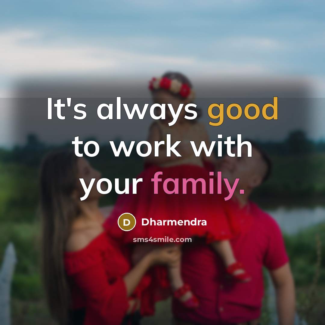 “It's always good to work with your family.” quote by Dharmendra