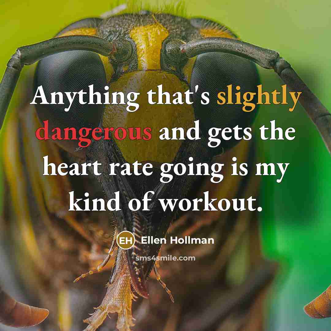 “Anything that's slightly dangerous and gets the heart rate going is my kind of workout.” quote by Ellen Hollman