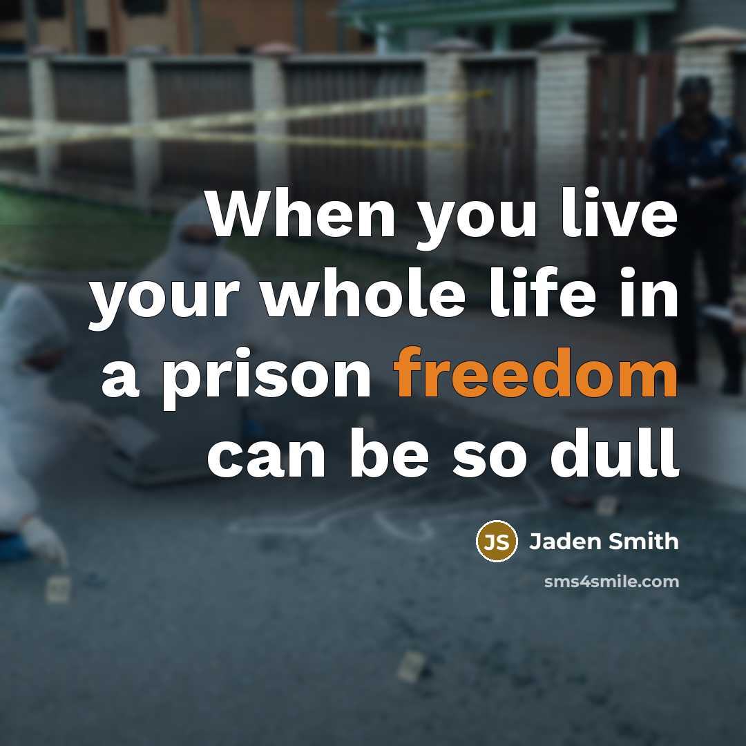 “When you live your whole life in a prison freedom can be so dull” quote by Jaden Smith