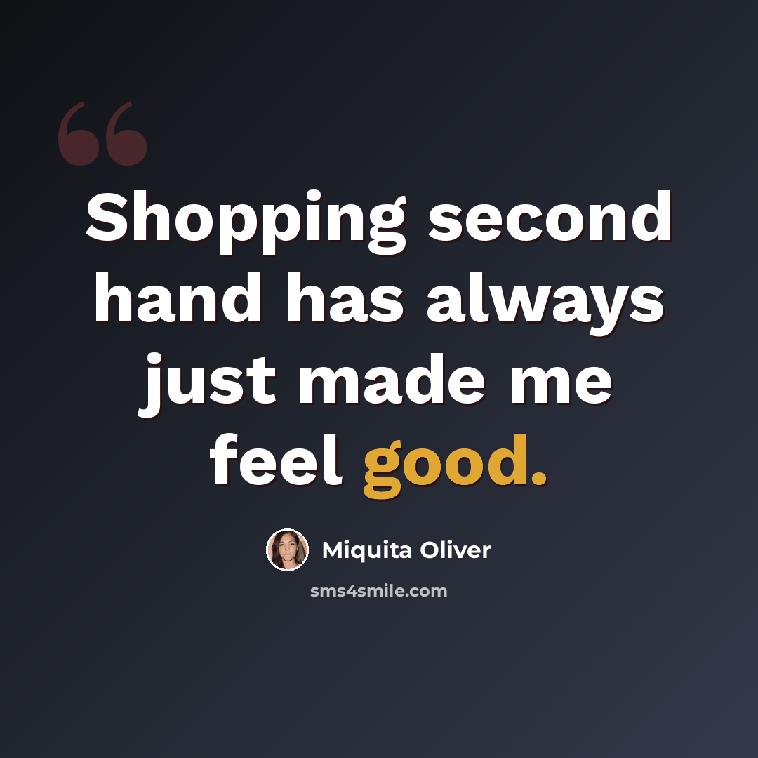 “Shopping second hand has always just made me feel good.” quote by Miquita Oliver