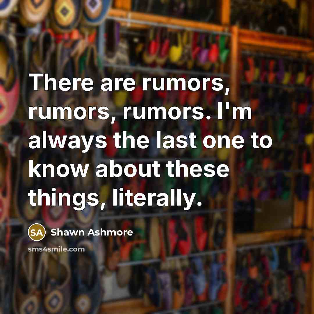 “There are rumors, rumors, rumors. I'm always the last one to know about these things, literally.” quote by Shawn Ashmore