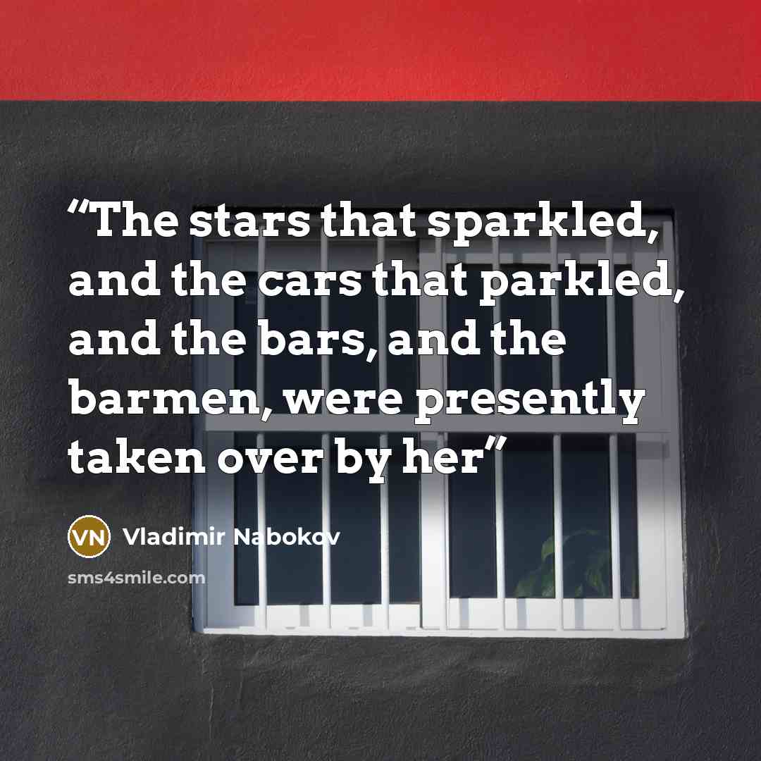 “The stars that sparkled, and the cars that parkled, and the bars, and the barmen, were presently taken over by her” quote by Vladimir Nabokov