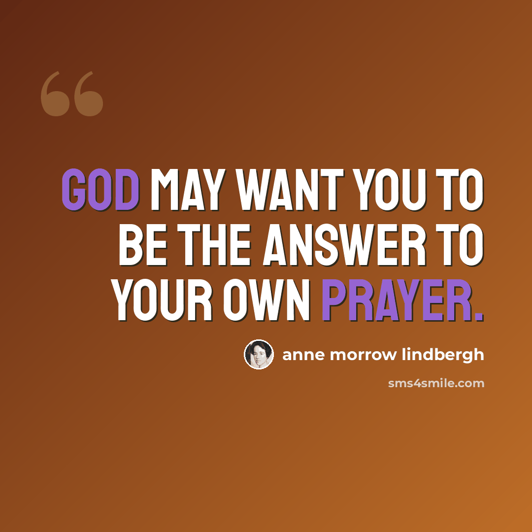 “God may want you to be the answer to your own prayer.” quote by Anne Morrow Lindbergh