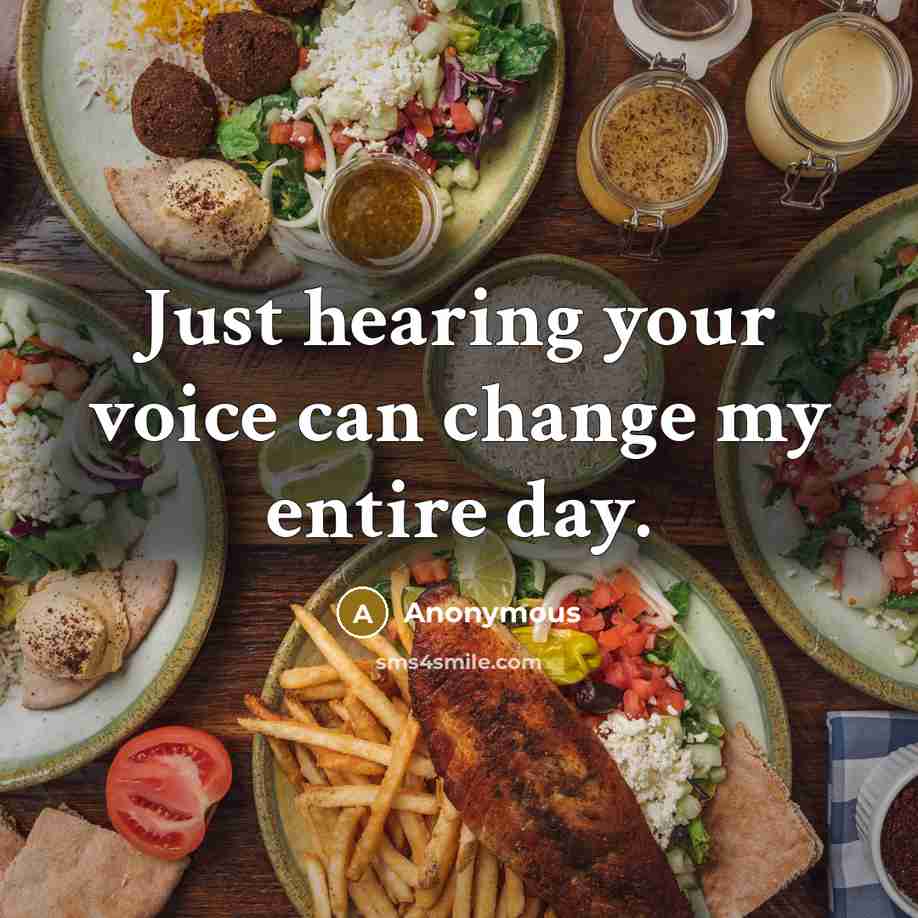 “Just hearing your voice can change my entire day.” quote by Anonymous