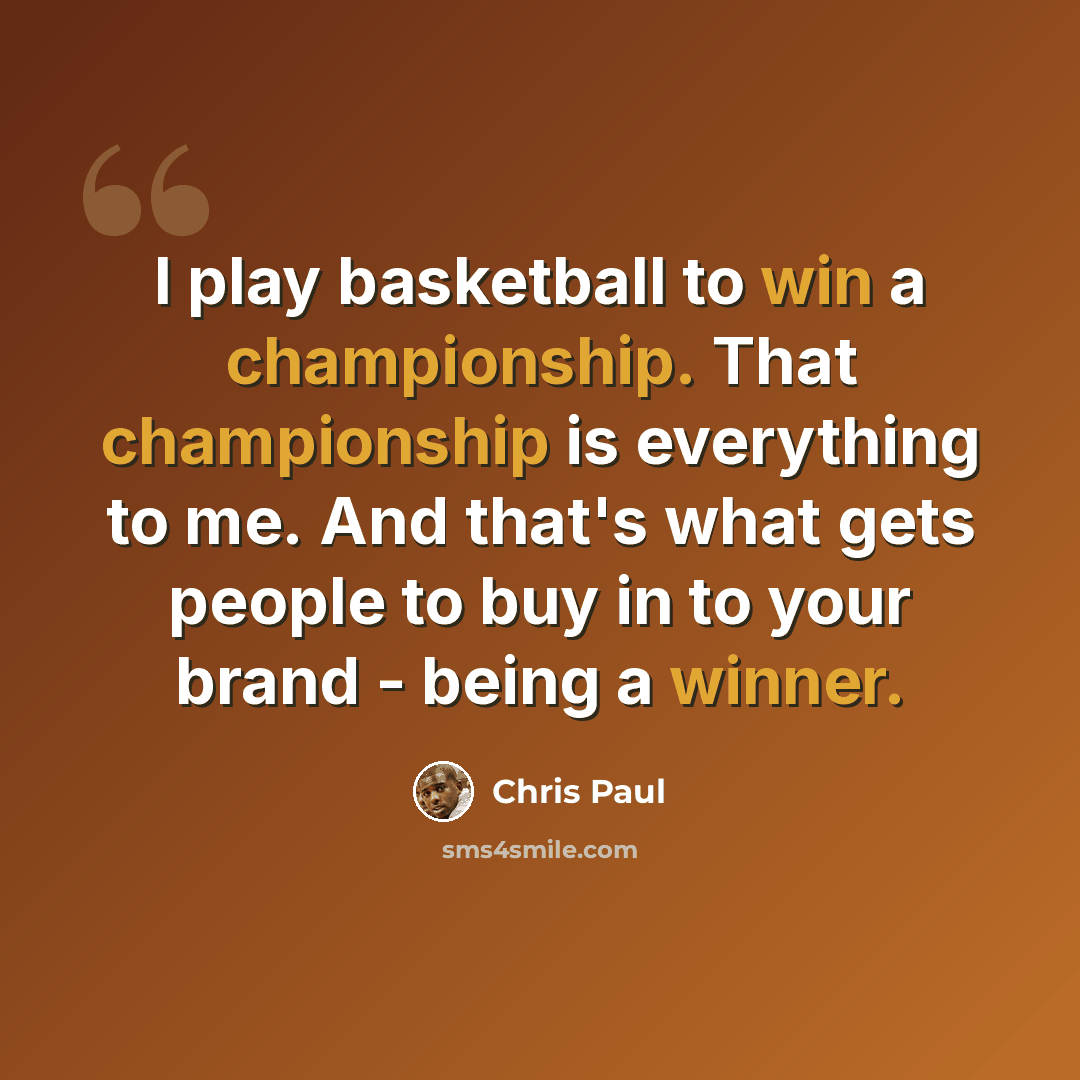 “I play basketball to win a championship. That championship is everything to me. And that's what gets people to buy in to your brand - being a winner.” quote by Chris Paul