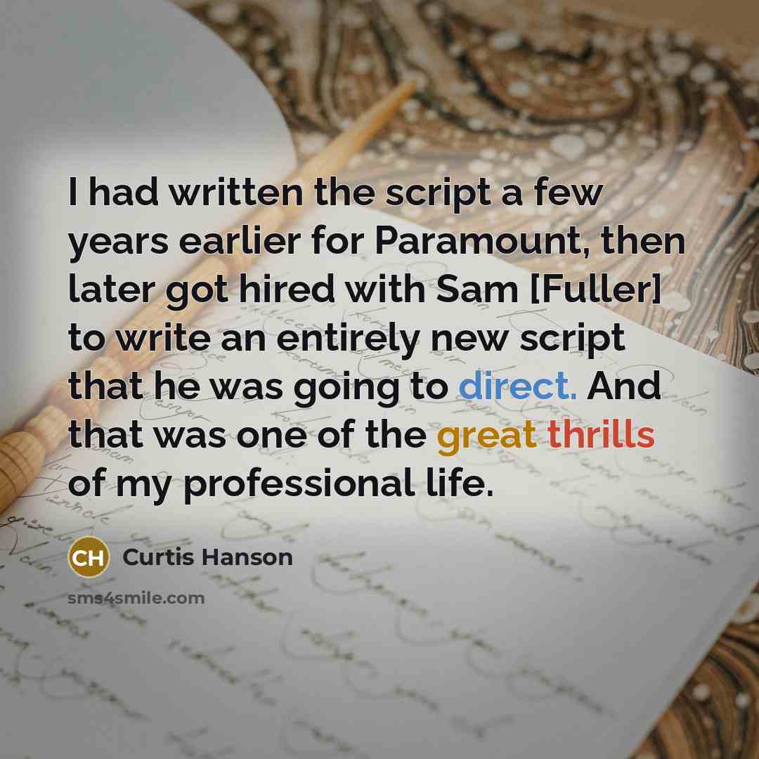 “I had written the script a few years earlier for Paramount, then later got hired with Sam [Fuller] to write an entirely new script that he was going to direct. And that was one of the great thrills of my professional life.” quote by Curtis Hanson