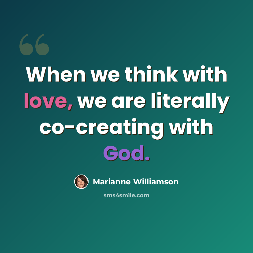 “When we think with love, we are literally co-creating with God.” quote by Marianne Williamson