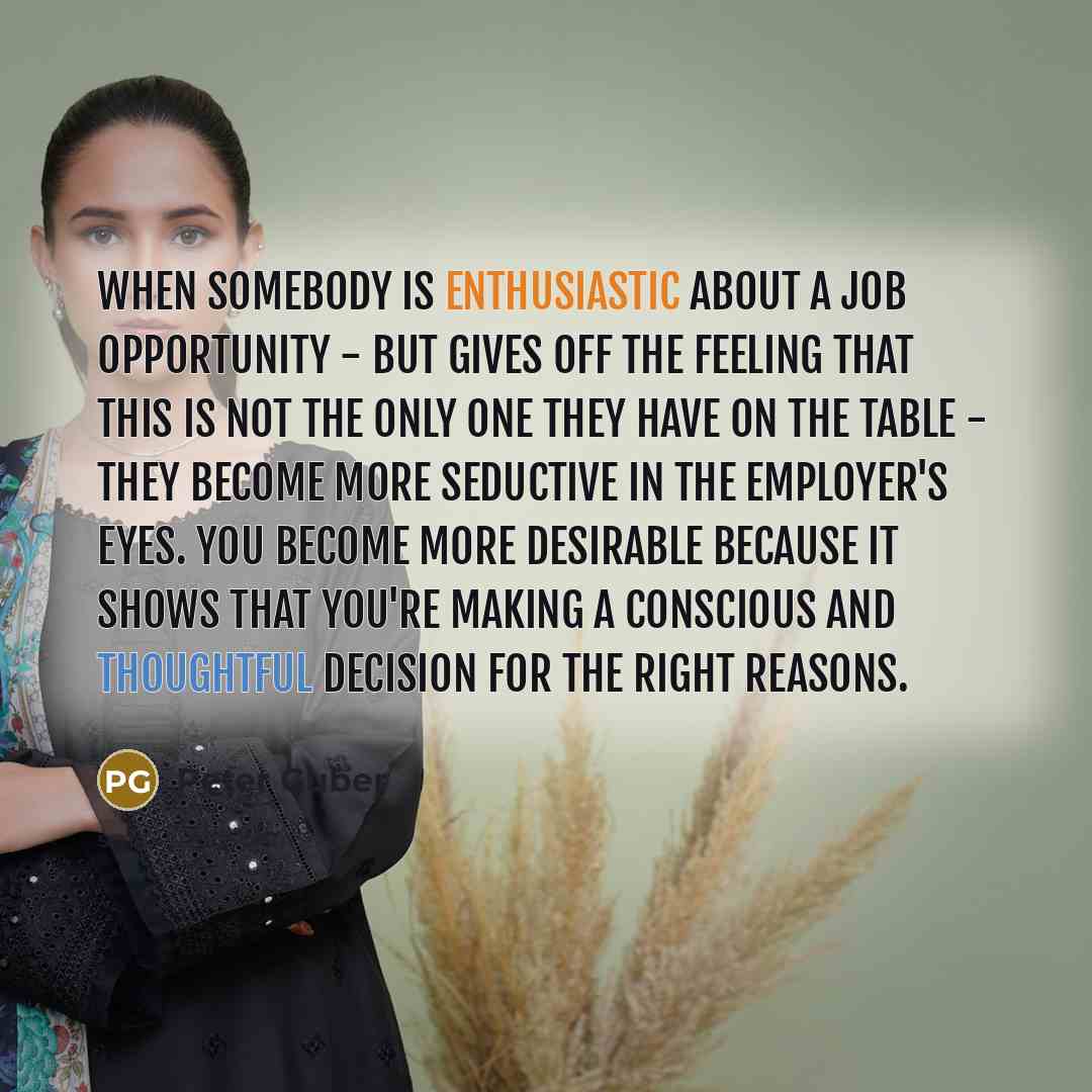 “When somebody is enthusiastic about a job opportunity - but gives off the feeling that this is not the only one they have on the table - they become more seductive in the employer's eyes. You become more desirable because it shows that you're making a conscious and thoughtful decision for the…” quote by Peter Guber
