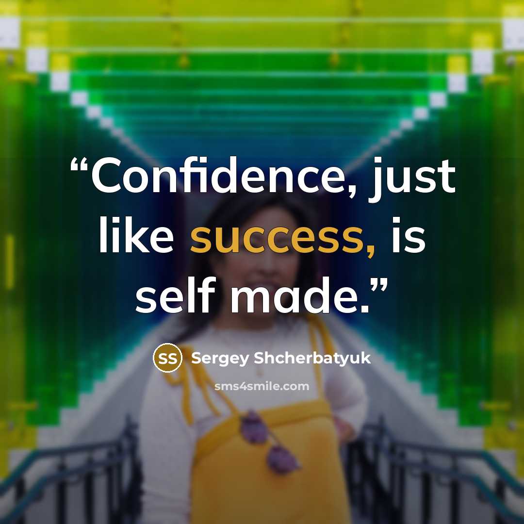 “Confidence, just like success, is self made.” quote by Sergey Shcherbatyuk