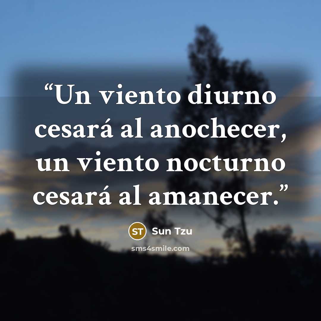 “Un viento diurno cesará al anochecer, un viento nocturno cesará al amanecer.” quote by Sun Tzu