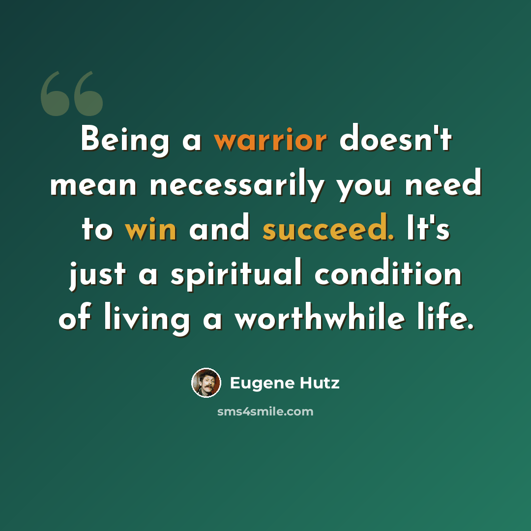 “Being a warrior doesn't mean necessarily you need to win and succeed. It's just a spiritual condition of living a worthwhile life.” quote by Eugene Hutz