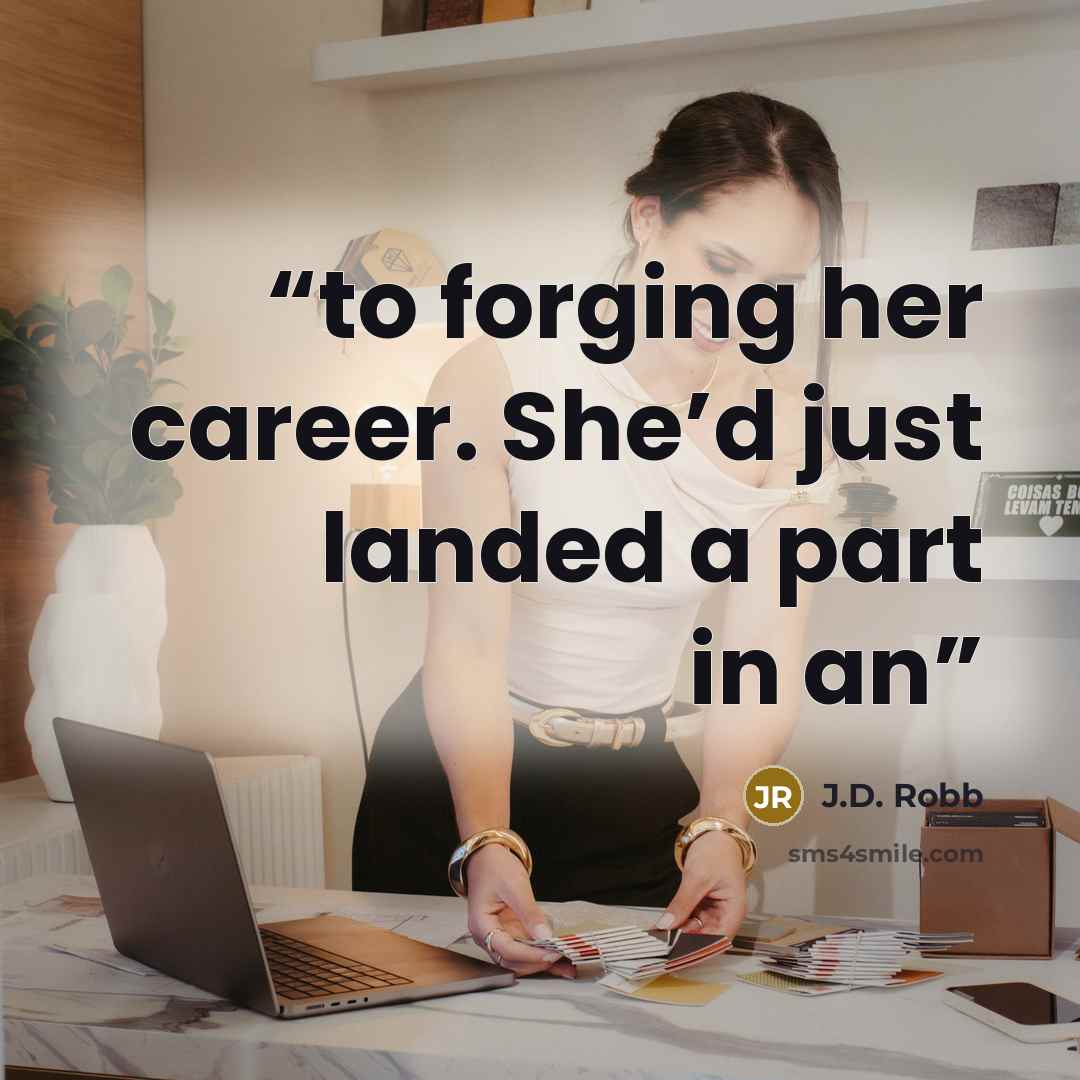 “to forging her career. She’d just landed a part in an” quote by J.D. Robb