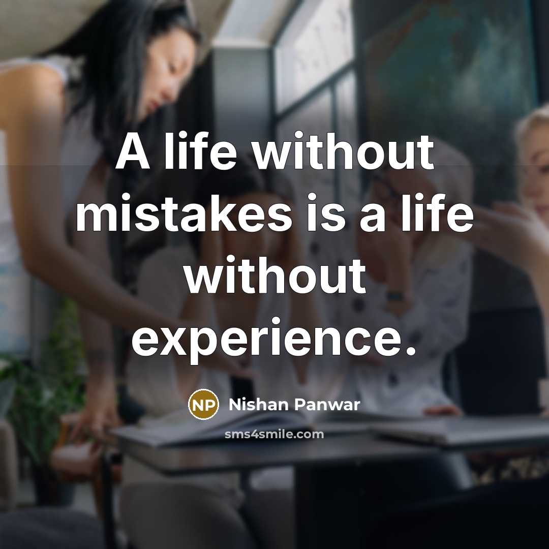 “A life without mistakes is a life without experience.” quote by Nishan Panwar