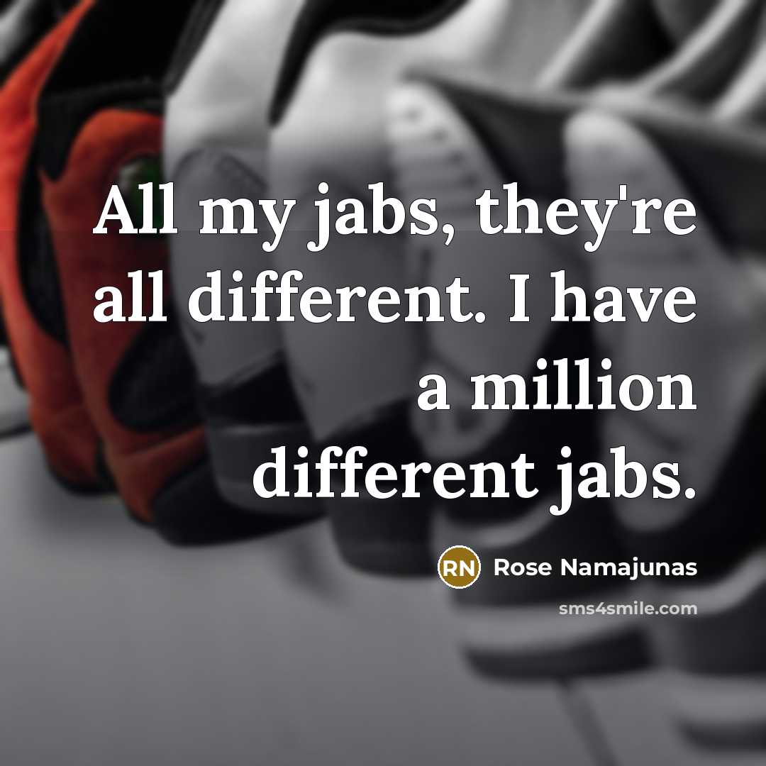 “All my jabs, they're all different. I have a million different jabs.” quote by Rose Namajunas
