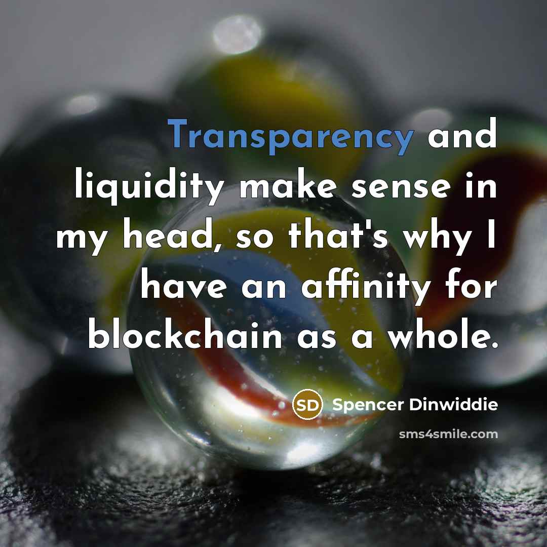 “Transparency and liquidity make sense in my head, so that's why I have an affinity for blockchain as a whole.” quote by Spencer Dinwiddie
