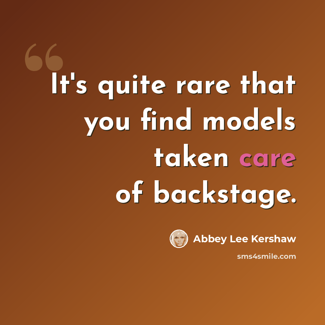 “It's quite rare that you find models taken care of backstage.” quote by Abbey Lee Kershaw