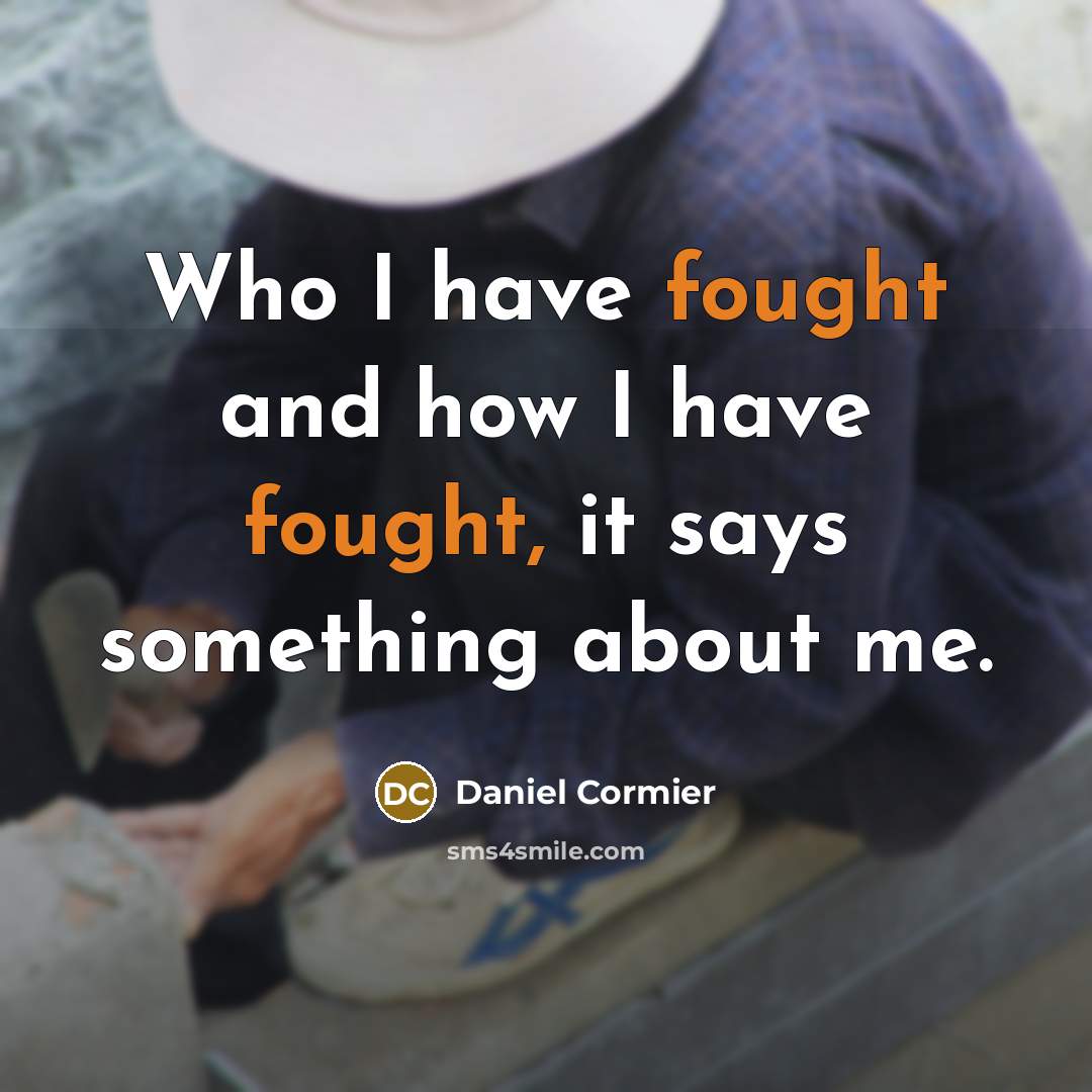 “Who I have fought and how I have fought, it says something about me.” quote by Daniel Cormier