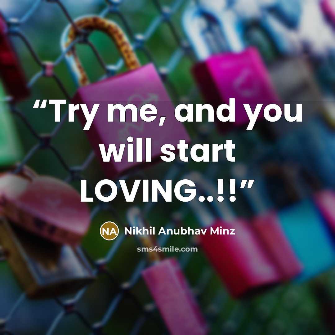 “Try me, and you will start LOVING..!!” quote by Nikhil Anubhav Minz