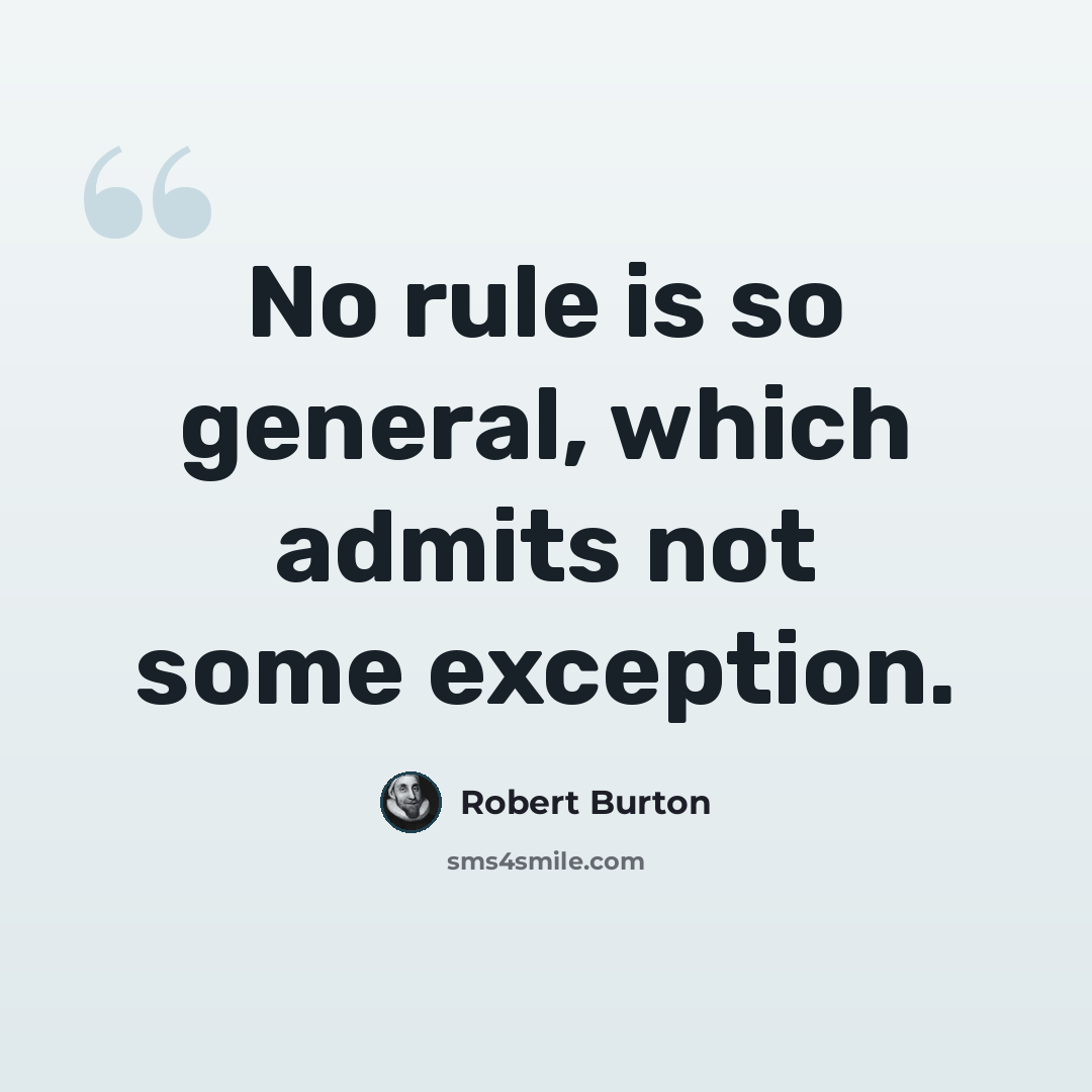 “No rule is so general, which admits not some exception.” quote by Robert Burton