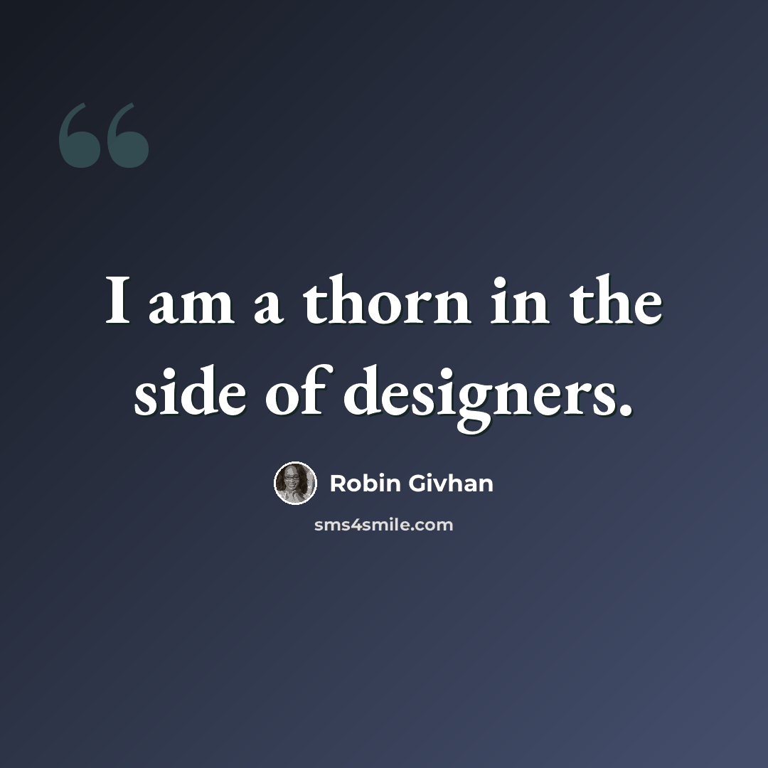 “I am a thorn in the side of designers.” quote by Robin Givhan