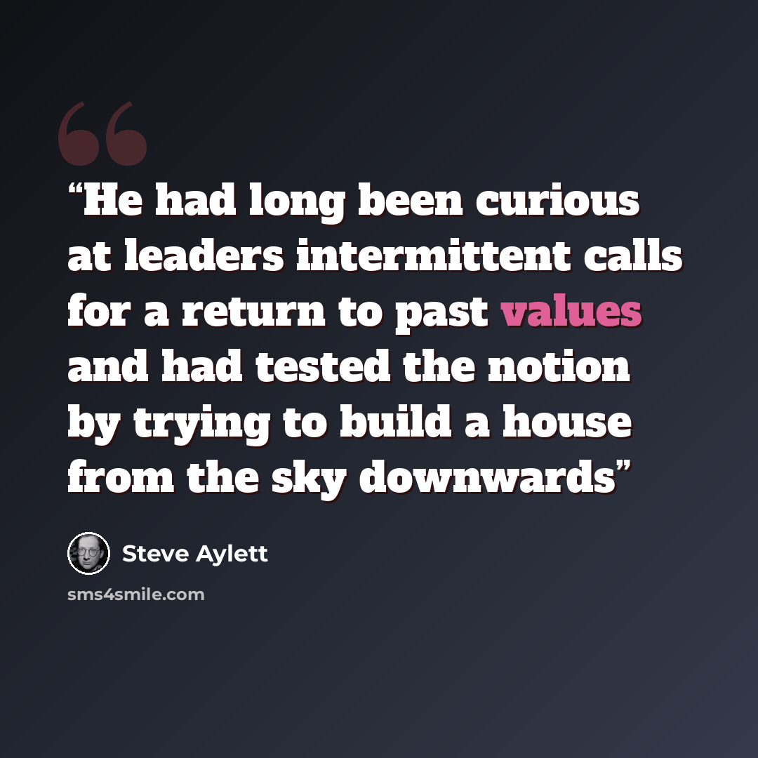 “He had long been curious at leaders intermittent calls for a return to past values and had tested the notion by trying to build a house from the sky downwards” quote by Steve Aylett