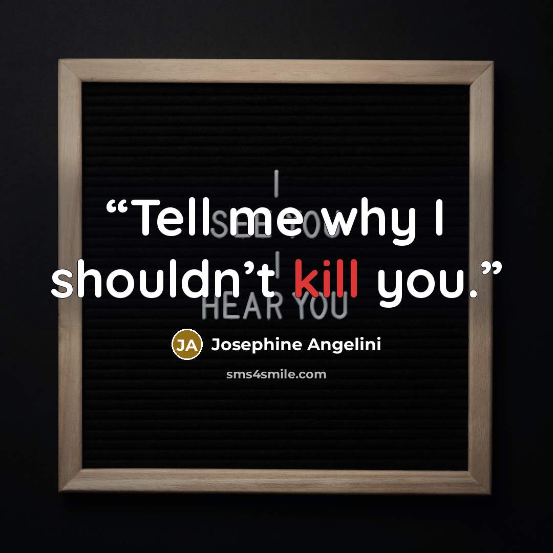 “Tell me why I shouldn’t kill you.” quote by Josephine Angelini