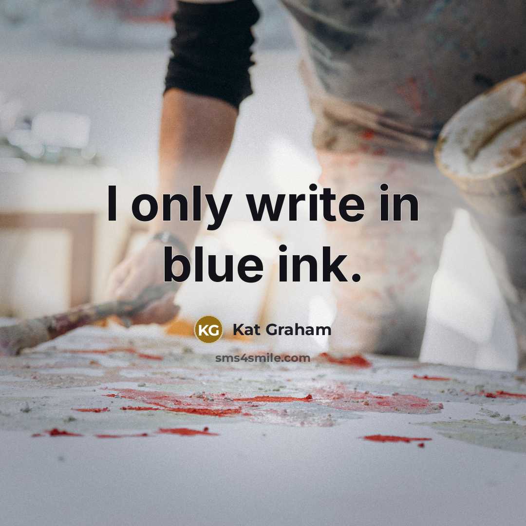 “I only write in blue ink.” quote by Kat Graham