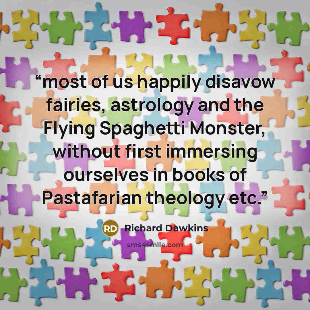 “most of us happily disavow fairies, astrology and the Flying Spaghetti Monster, without first immersing ourselves in books of Pastafarian theology etc.” quote by Richard Dawkins