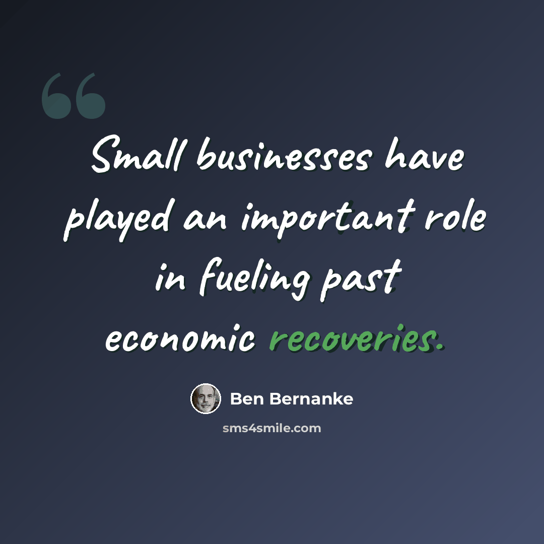 “Small businesses have played an important role in fueling past economic recoveries.” quote by Ben Bernanke