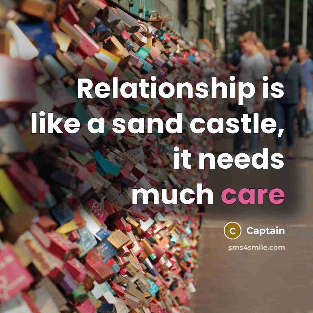 “Relationship is like a sand castle, it needs much care” quote by Captain