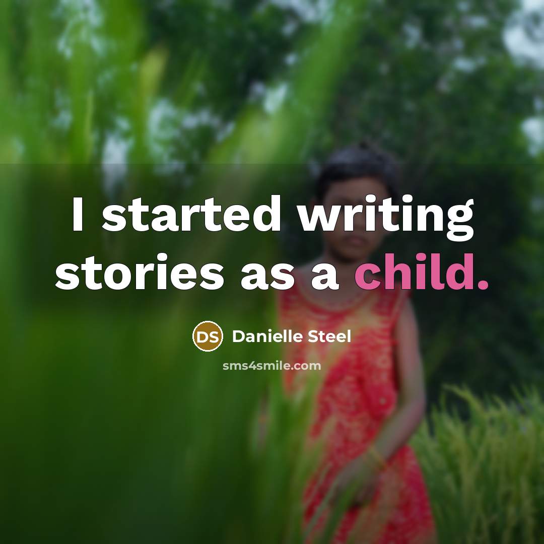 “I started writing stories as a child.” quote by Danielle Steel
