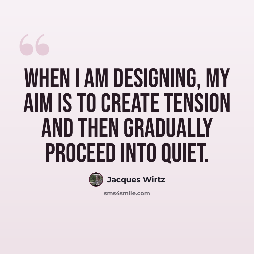 “When I am designing, my aim is to create tension and then gradually proceed into quiet.” quote by Jacques Wirtz